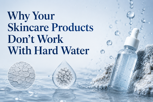 Why Your Skincare Products Don’t Work With Hard Water